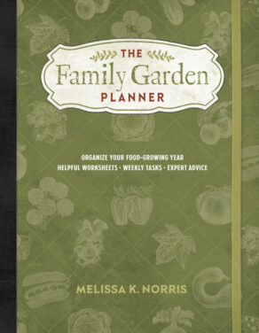 The Family Garden Planner by Melissa K. Norris