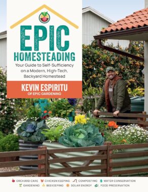 Epic Homesteading Your Guide to Self-Sufficiency on a Modern, High-Tech, Backyard Homestead